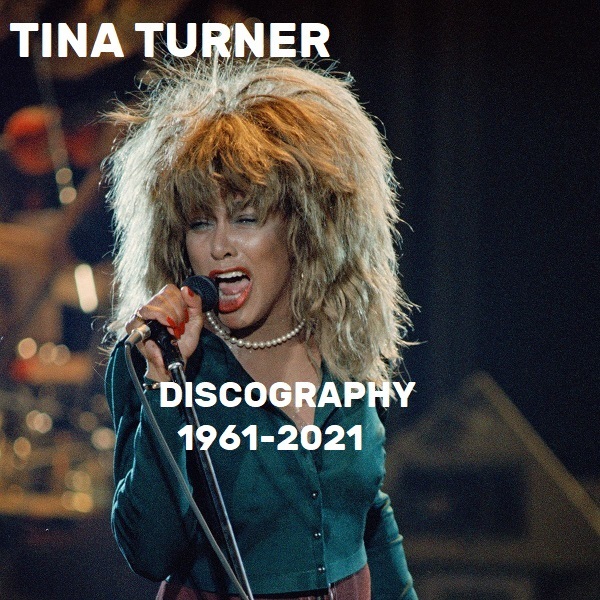 TINA TURNER-DISCOGRAPHY 1961-2021